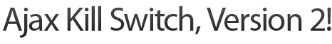 AJAX Kill Switch. Version 2.